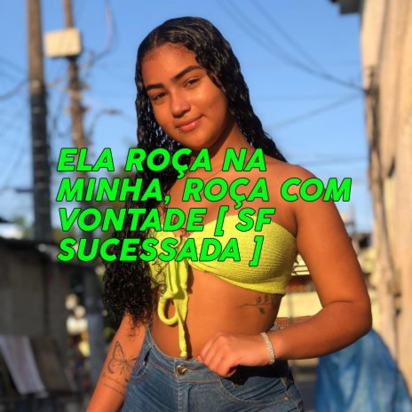 ELA ROÇA NA MINHA, ROÇA COM VONTADE | Boomplay Music