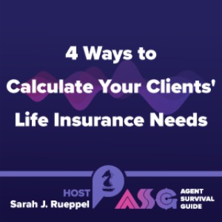 4 Ways to Calculate Your Clients’ Life Insurance Policy Needs