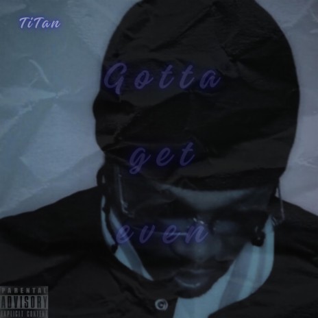 Gotta get even | Boomplay Music