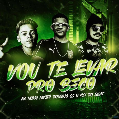 Vou Te Levar pro Beco ft. Wesley Doriano & MC Novin | Boomplay Music