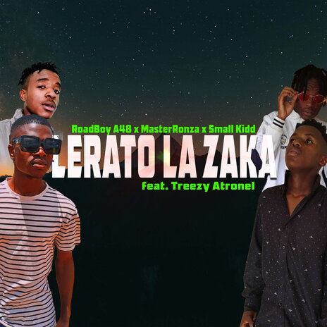 Lerato La Zaka ft. MasterRonza, Small Kidd & Treezy Atronel | Boomplay Music