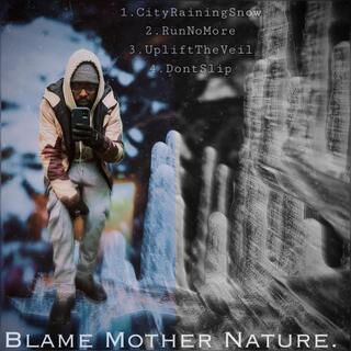 Blame Mother Nature