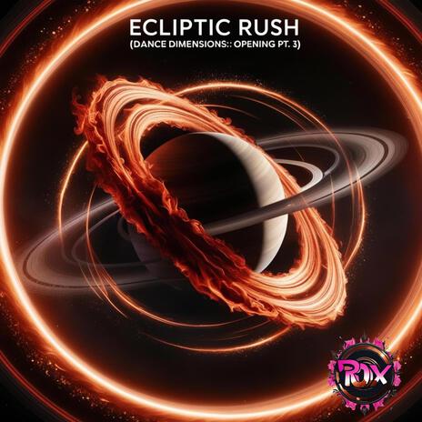 Ecliptic Rush (Dance Dimensions: Opening Pt. 3) | Boomplay Music