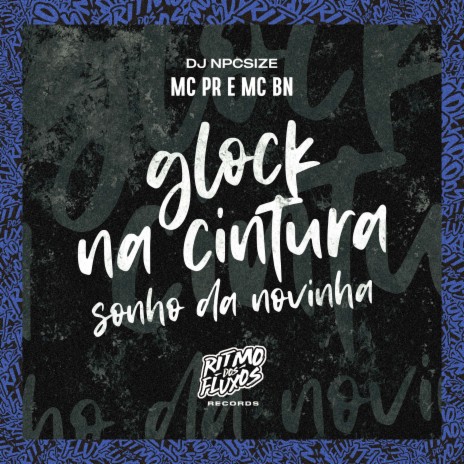 Glock na Cintura (Sonho da Novinha) ft. MC BN & DJ npcsize | Boomplay Music