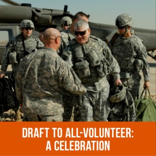 From Draft to All-Volunteer: A Celebration