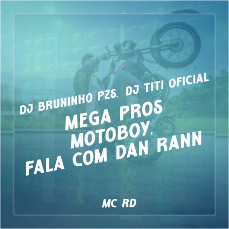 Mega Pros Motoboy, Fala Com Dan Rann ft. DJ TITÍ OFICIAL & Mc Rd | Boomplay Music