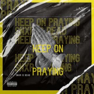 KEEP ON PRAYING