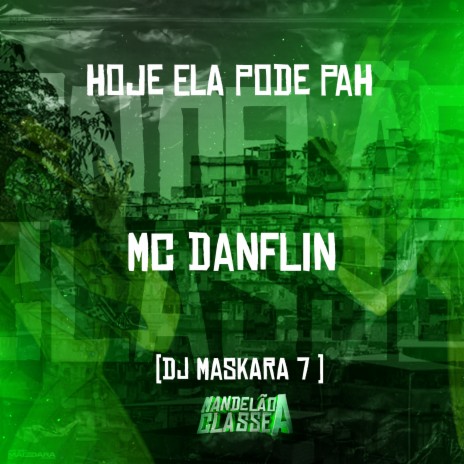 Hoje Ela Pode Pah ft. DJ Maskara 7 | Boomplay Music