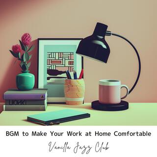 Bgm to Make Your Work at Home Comfortable