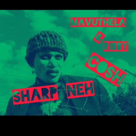 Sharp Neh ft. Mavuthela, Ribby & Cosh