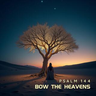 Bow The Heavens (Psalm 144)