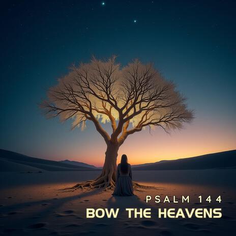 Bow The Heavens (Psalm 144) | Boomplay Music