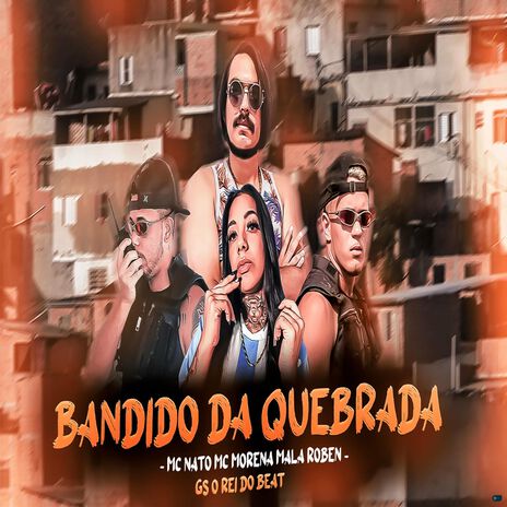 Bandido da Quebrada ft. MC Nato, Mala Roben & Mc Morena | Boomplay Music