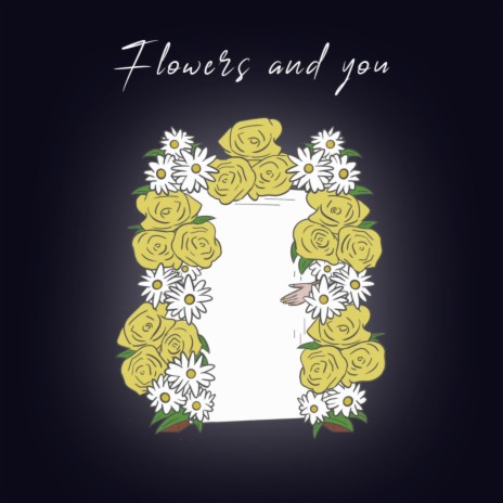 Flowers and you | Boomplay Music