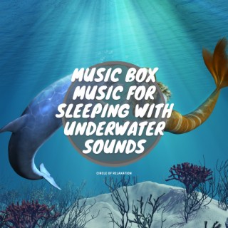 Music Box Music for Sleeping with Underwater Sounds