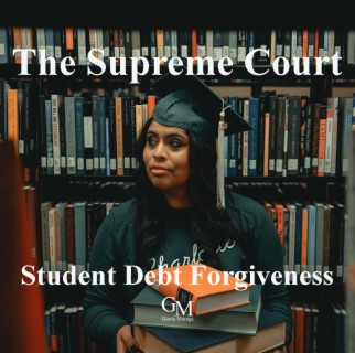 Will the Supreme Court Cancel Biden’s Student Loan Forgiveness