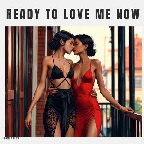 Ready To Love Me Now | Boomplay Music