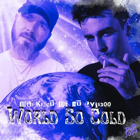 World So Cold ft. Buckshot BZ of Shot Crew & Lvis300 | Boomplay Music