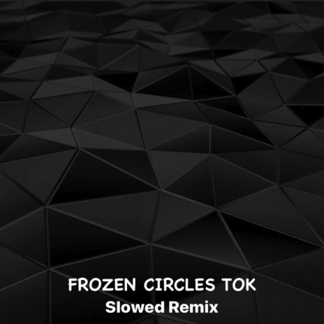 Frozen Circles Tok (Slowed Remix) | Boomplay Music