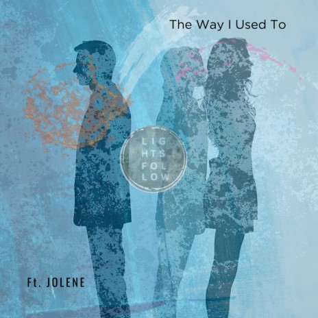The Way I Used To ft. Jolene | Boomplay Music