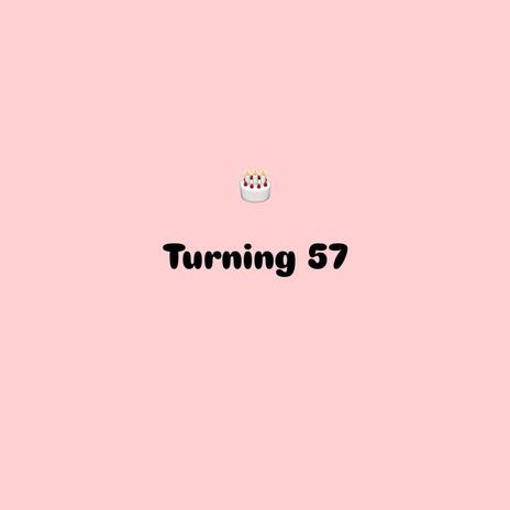 Turning 57 | Boomplay Music