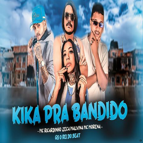 Kika pra Bandido ft. MC Ricardinho, Zeca malvina & Mc Morena | Boomplay Music