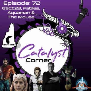 Episode 72: GSCC23, Fables, Aquaman, & The Mouse