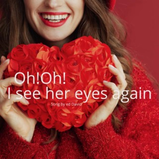 Oh!Oh! I see her eyes again lyrics | Boomplay Music