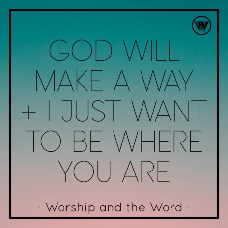 God Will Make a Way / I Just Want to Be Where You Are