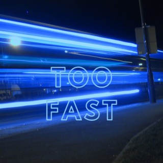 Too Fast