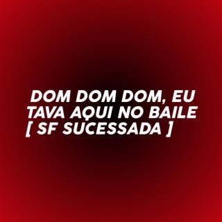 DOM DOM DOM, EU TAVA AQUI NO BAILE