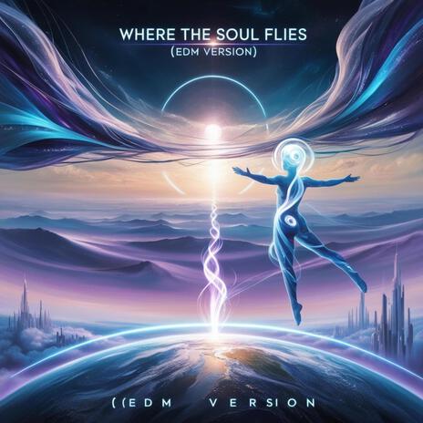 where the Soul Flies (EDM Version) | Boomplay Music