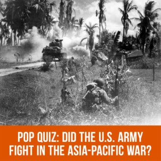 Pop Quiz: Did the U.S. Army Fight in the Asia-Pacific War?