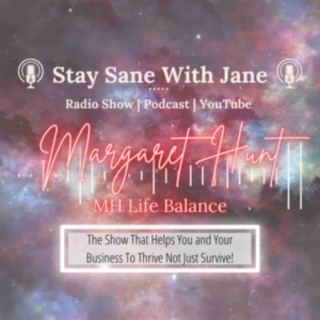 ”Life Balance YOU and YOUR HOME” with Margaret Hunt - MH Life Balance | Stay Sane With Jane - EP22