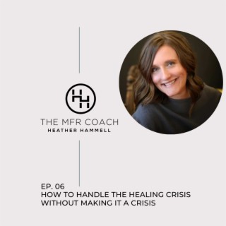EP. 06 How to Handle The Healing Crisis Without Making it a Crisis
