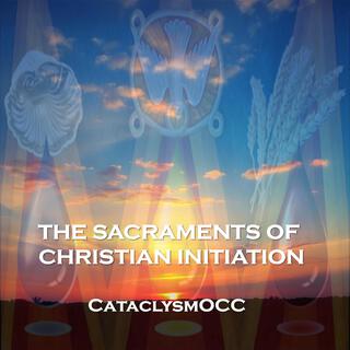 THE SACRAMENTS OF CHRISTIAN INITIATION