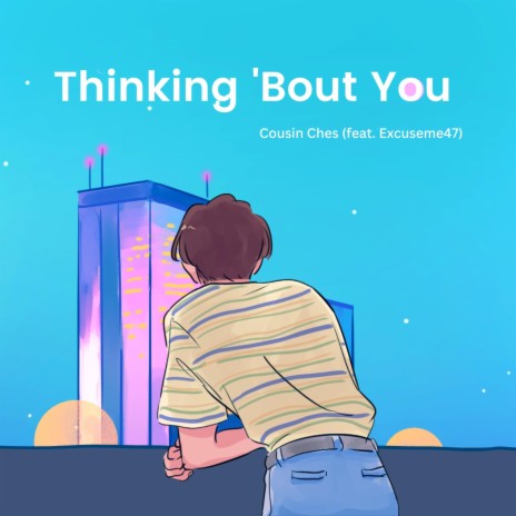 Thinkin 'Bout You ft. Excuseme47 | Boomplay Music