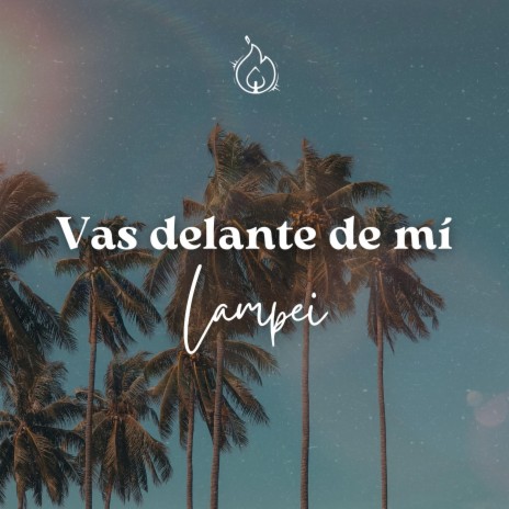 Vas delante de mí | Boomplay Music