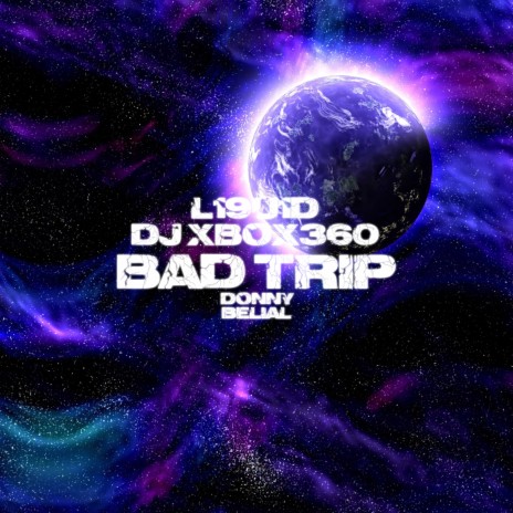 Bad Trip ft. DJ XBOX360 & Donny Belial | Boomplay Music