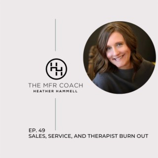 EP. 49 Sales, Service, and Therapist Burn Out