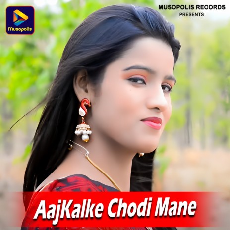 AajKalke Chodi Mane | Boomplay Music