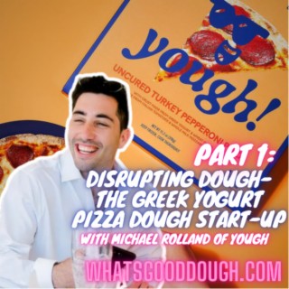 Disrupting Dough- The Greek Yogurt Dough Start Up with Michael Rolland of Yough