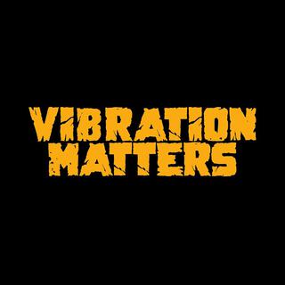 Vibration Matters