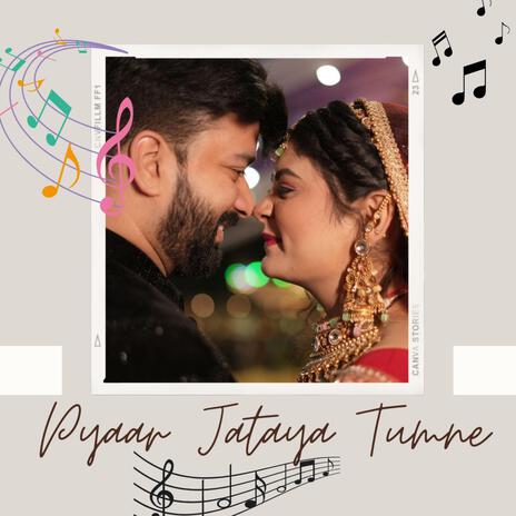 Pyaar Jataya Tumne | Boomplay Music