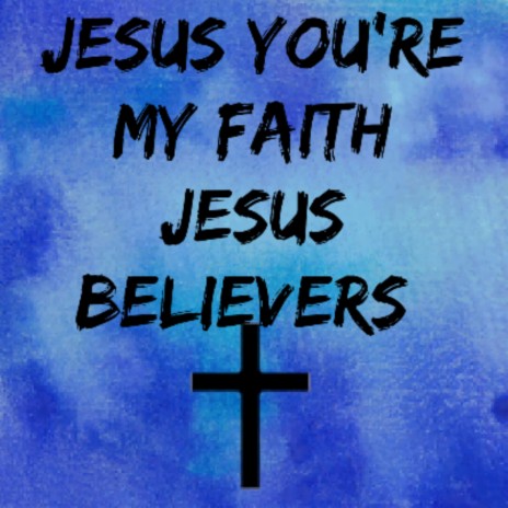 Jesus You're My Faith
