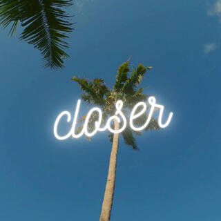 CLOSER