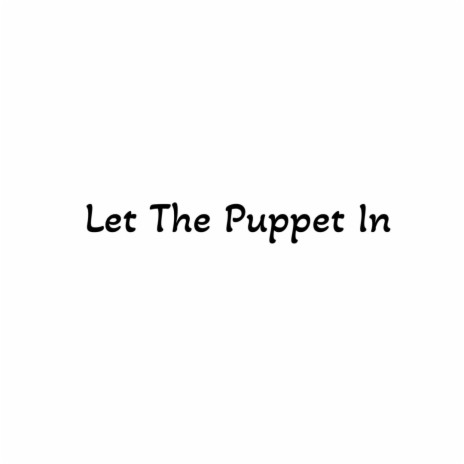 Let The Puppet In | Boomplay Music