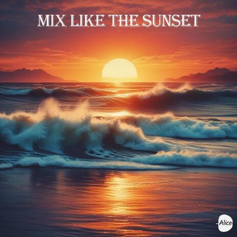 MIX LIKE THE SUNSET