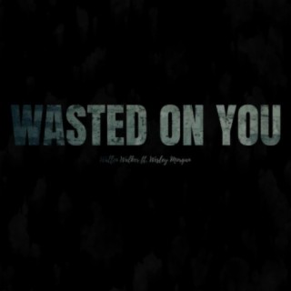 Wasted on You (feat. Wesley Morgan)