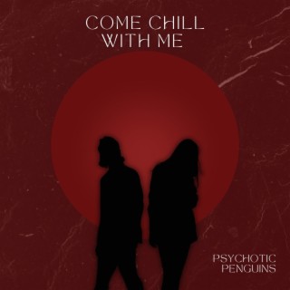 Download PsychoticPenguins album songs: Come Chill With Me